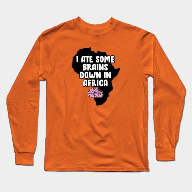 I Ate Some Brains Down in Africa Long Sleeve T-Shirt by HeyBeardMon